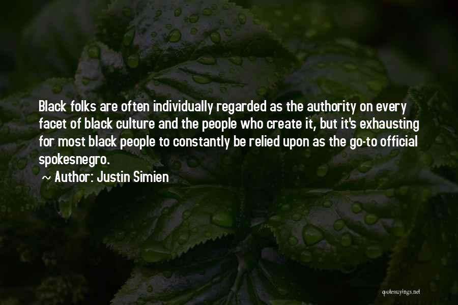 Justin Simien Quotes: Black Folks Are Often Individually Regarded As The Authority On Every Facet Of Black Culture And The People Who Create