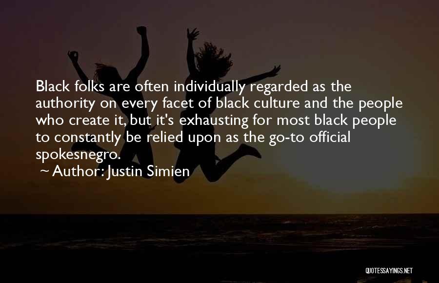 Justin Simien Quotes: Black Folks Are Often Individually Regarded As The Authority On Every Facet Of Black Culture And The People Who Create