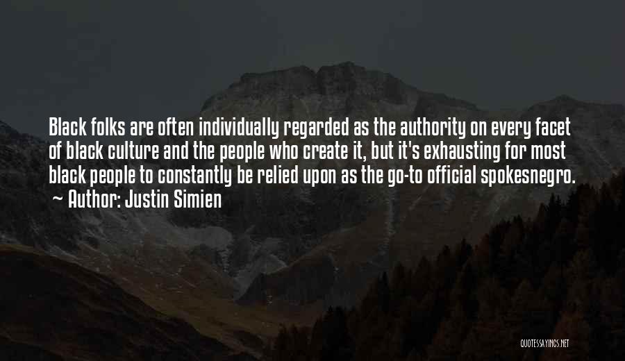 Justin Simien Quotes: Black Folks Are Often Individually Regarded As The Authority On Every Facet Of Black Culture And The People Who Create
