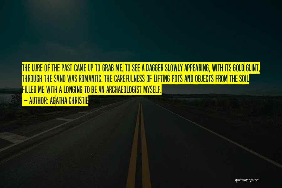 Agatha Christie Quotes: The Lure Of The Past Came Up To Grab Me. To See A Dagger Slowly Appearing, With Its Gold Glint,