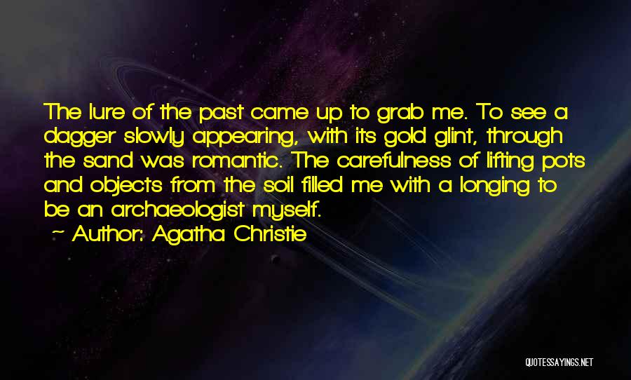 Agatha Christie Quotes: The Lure Of The Past Came Up To Grab Me. To See A Dagger Slowly Appearing, With Its Gold Glint,