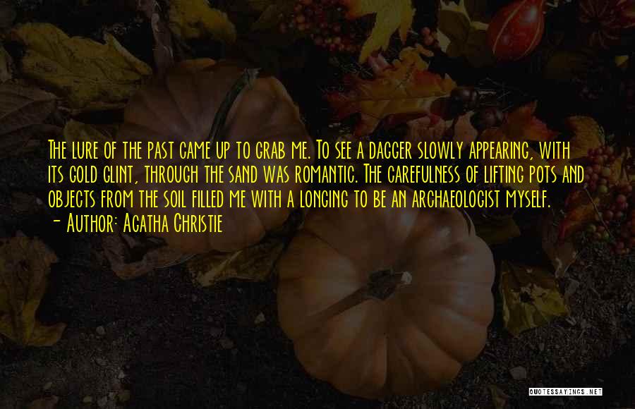 Agatha Christie Quotes: The Lure Of The Past Came Up To Grab Me. To See A Dagger Slowly Appearing, With Its Gold Glint,