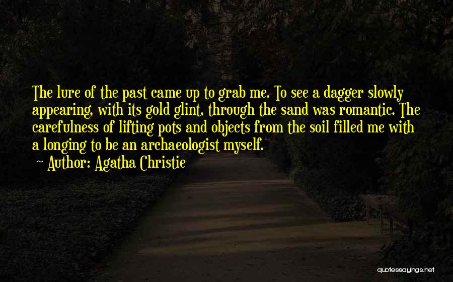 Agatha Christie Quotes: The Lure Of The Past Came Up To Grab Me. To See A Dagger Slowly Appearing, With Its Gold Glint,