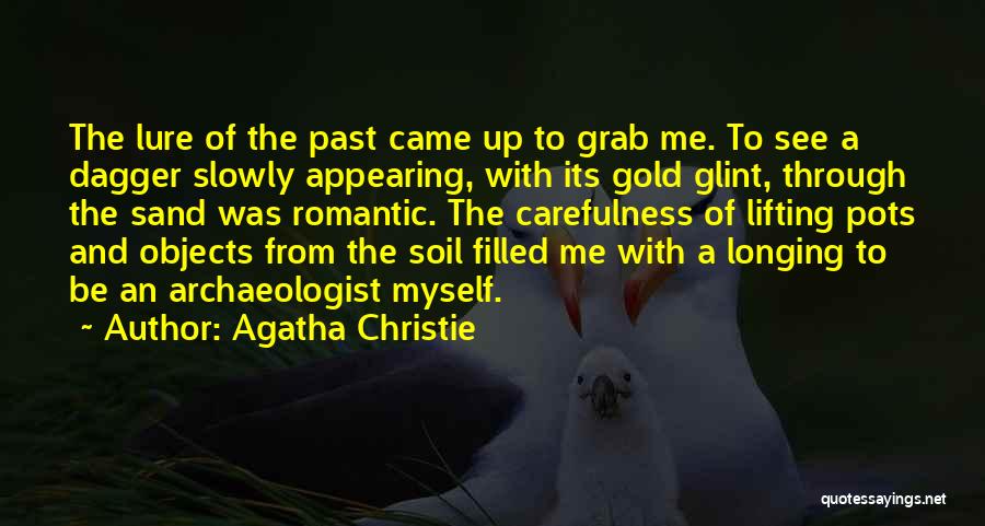 Agatha Christie Quotes: The Lure Of The Past Came Up To Grab Me. To See A Dagger Slowly Appearing, With Its Gold Glint,