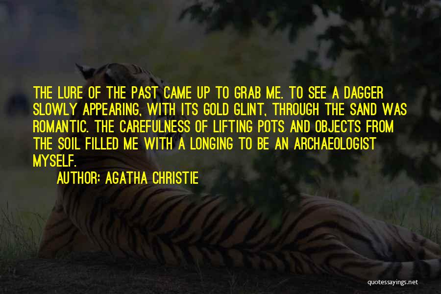 Agatha Christie Quotes: The Lure Of The Past Came Up To Grab Me. To See A Dagger Slowly Appearing, With Its Gold Glint,