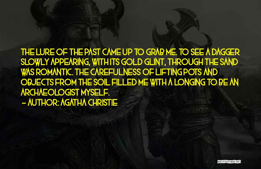 Agatha Christie Quotes: The Lure Of The Past Came Up To Grab Me. To See A Dagger Slowly Appearing, With Its Gold Glint,