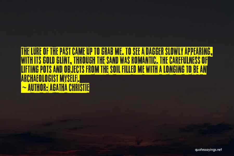 Agatha Christie Quotes: The Lure Of The Past Came Up To Grab Me. To See A Dagger Slowly Appearing, With Its Gold Glint,