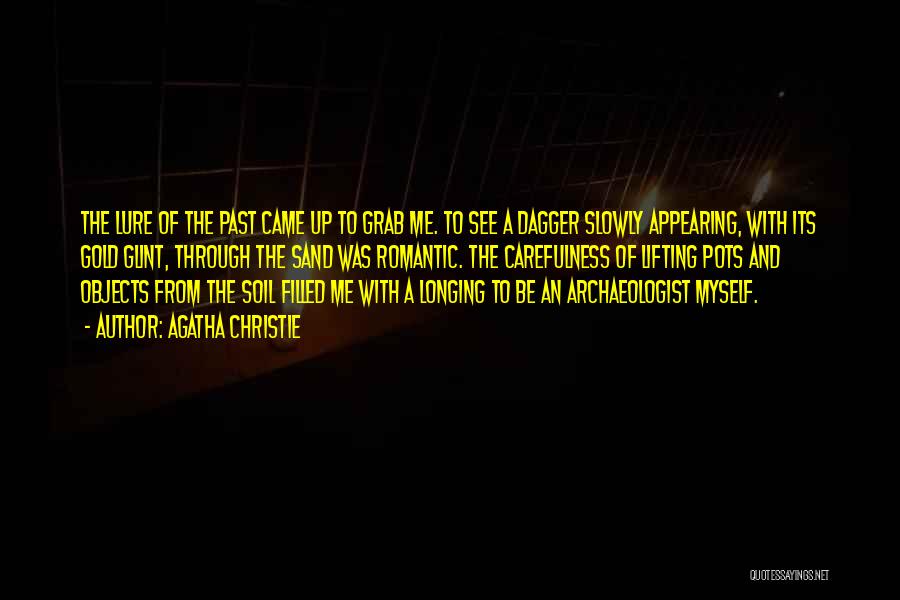 Agatha Christie Quotes: The Lure Of The Past Came Up To Grab Me. To See A Dagger Slowly Appearing, With Its Gold Glint,