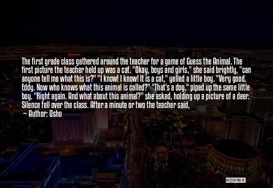 Osho Quotes: The First Grade Class Gathered Around The Teacher For A Game Of Guess The Animal. The First Picture The Teacher