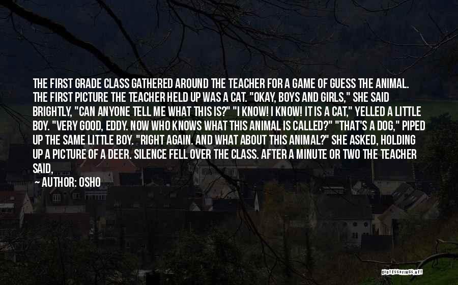 Osho Quotes: The First Grade Class Gathered Around The Teacher For A Game Of Guess The Animal. The First Picture The Teacher