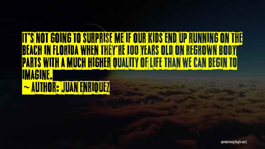 Juan Enriquez Quotes: It's Not Going To Surprise Me If Our Kids End Up Running On The Beach In Florida When They're 100