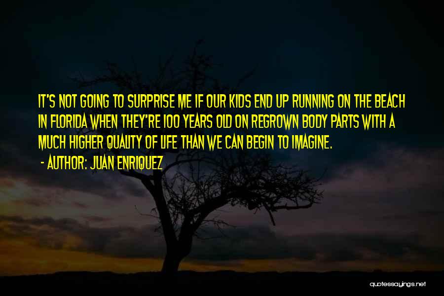 Juan Enriquez Quotes: It's Not Going To Surprise Me If Our Kids End Up Running On The Beach In Florida When They're 100