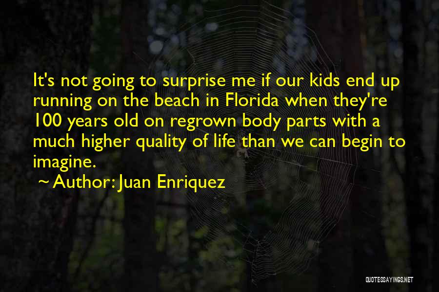 Juan Enriquez Quotes: It's Not Going To Surprise Me If Our Kids End Up Running On The Beach In Florida When They're 100