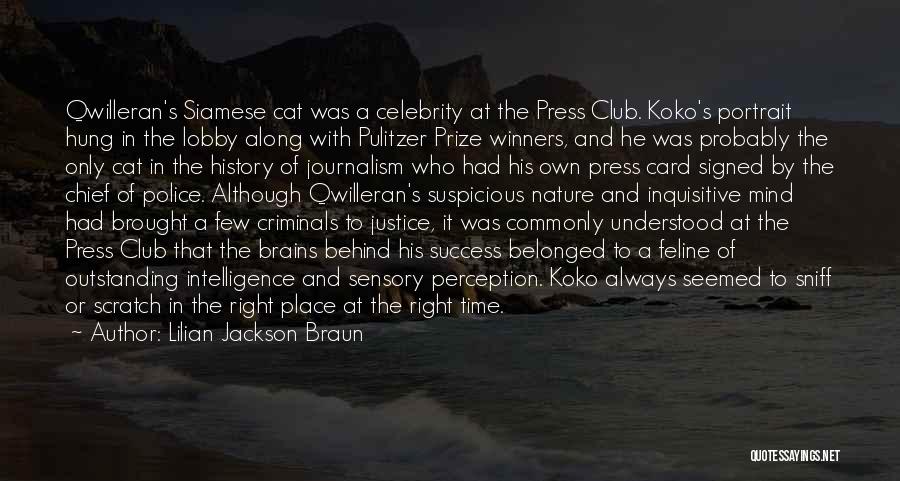 Lilian Jackson Braun Quotes: Qwilleran's Siamese Cat Was A Celebrity At The Press Club. Koko's Portrait Hung In The Lobby Along With Pulitzer Prize