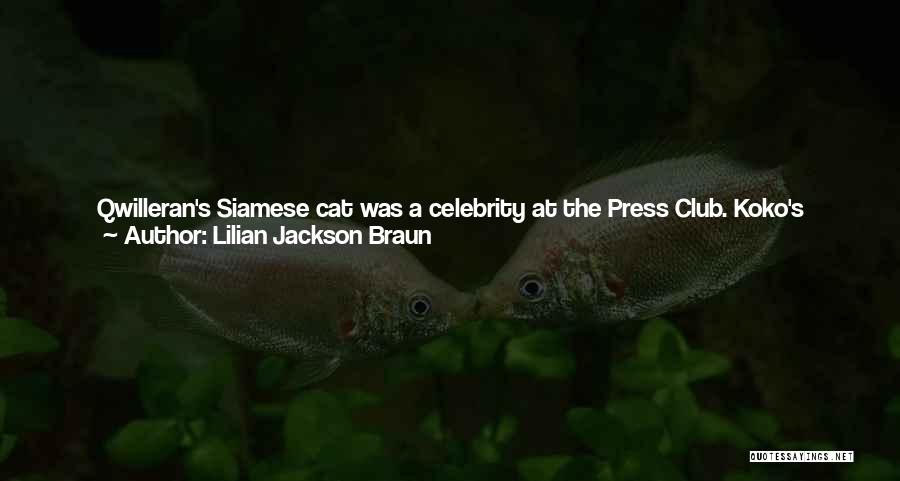 Lilian Jackson Braun Quotes: Qwilleran's Siamese Cat Was A Celebrity At The Press Club. Koko's Portrait Hung In The Lobby Along With Pulitzer Prize