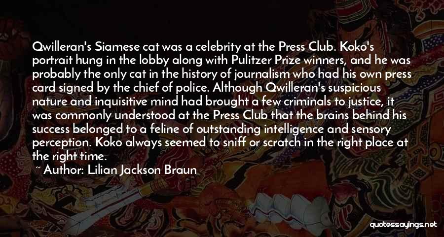 Lilian Jackson Braun Quotes: Qwilleran's Siamese Cat Was A Celebrity At The Press Club. Koko's Portrait Hung In The Lobby Along With Pulitzer Prize