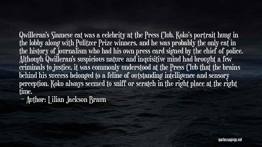 Lilian Jackson Braun Quotes: Qwilleran's Siamese Cat Was A Celebrity At The Press Club. Koko's Portrait Hung In The Lobby Along With Pulitzer Prize