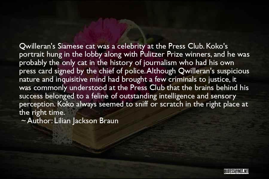 Lilian Jackson Braun Quotes: Qwilleran's Siamese Cat Was A Celebrity At The Press Club. Koko's Portrait Hung In The Lobby Along With Pulitzer Prize