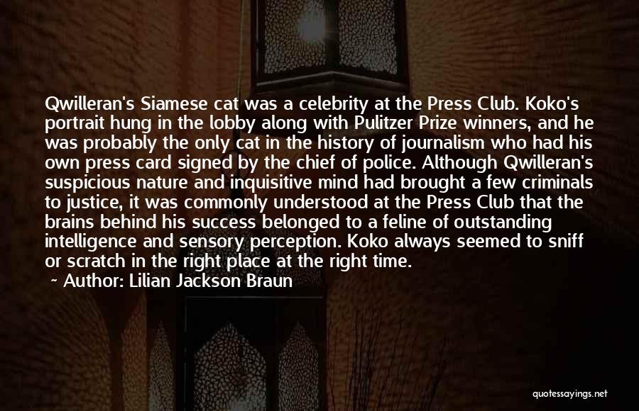 Lilian Jackson Braun Quotes: Qwilleran's Siamese Cat Was A Celebrity At The Press Club. Koko's Portrait Hung In The Lobby Along With Pulitzer Prize