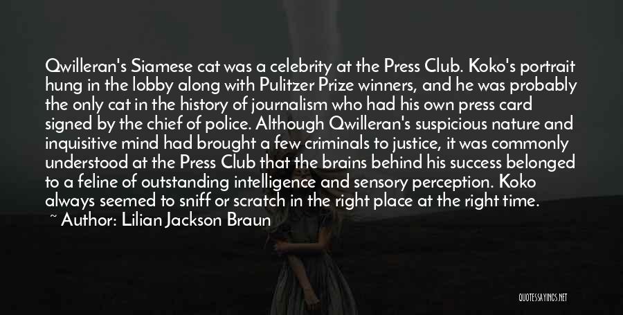 Lilian Jackson Braun Quotes: Qwilleran's Siamese Cat Was A Celebrity At The Press Club. Koko's Portrait Hung In The Lobby Along With Pulitzer Prize