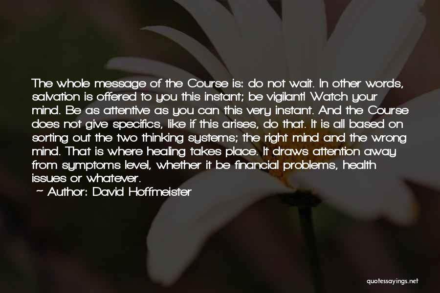 David Hoffmeister Quotes: The Whole Message Of The Course Is: Do Not Wait. In Other Words, Salvation Is Offered To You This Instant;