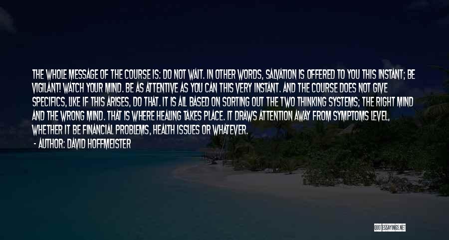 David Hoffmeister Quotes: The Whole Message Of The Course Is: Do Not Wait. In Other Words, Salvation Is Offered To You This Instant;