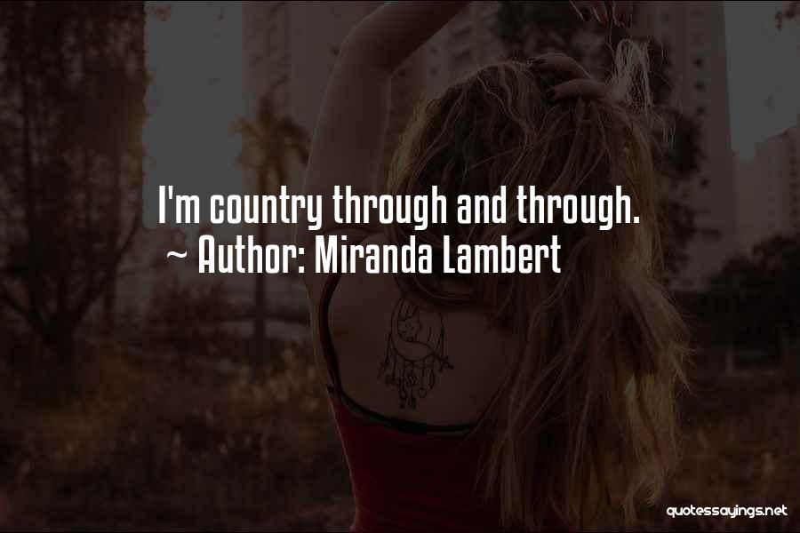 Miranda Lambert Quotes: I'm Country Through And Through.