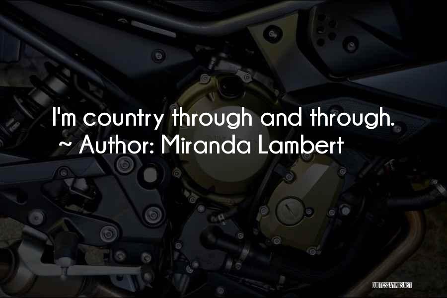 Miranda Lambert Quotes: I'm Country Through And Through.