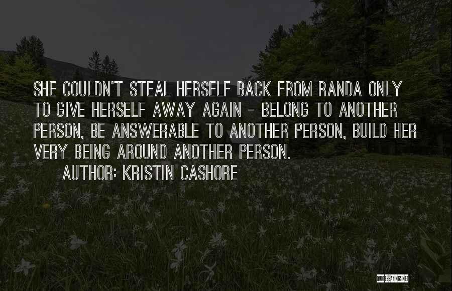 Kristin Cashore Quotes: She Couldn't Steal Herself Back From Randa Only To Give Herself Away Again - Belong To Another Person, Be Answerable