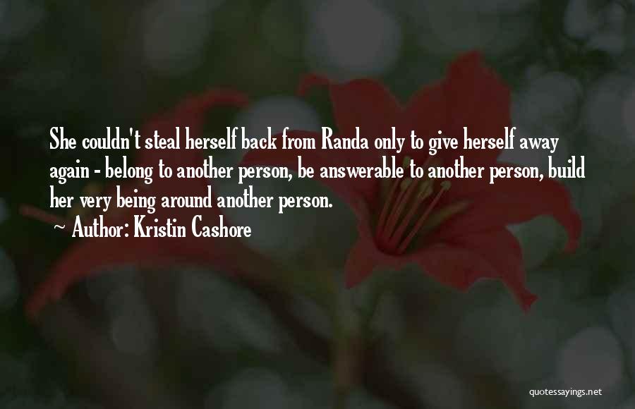 Kristin Cashore Quotes: She Couldn't Steal Herself Back From Randa Only To Give Herself Away Again - Belong To Another Person, Be Answerable
