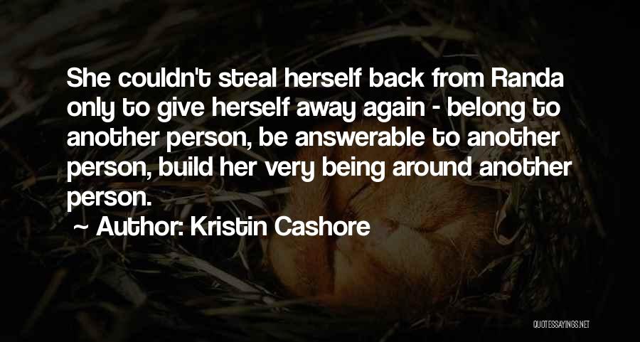 Kristin Cashore Quotes: She Couldn't Steal Herself Back From Randa Only To Give Herself Away Again - Belong To Another Person, Be Answerable