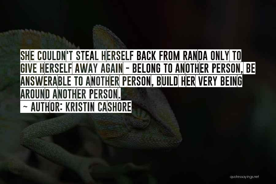 Kristin Cashore Quotes: She Couldn't Steal Herself Back From Randa Only To Give Herself Away Again - Belong To Another Person, Be Answerable