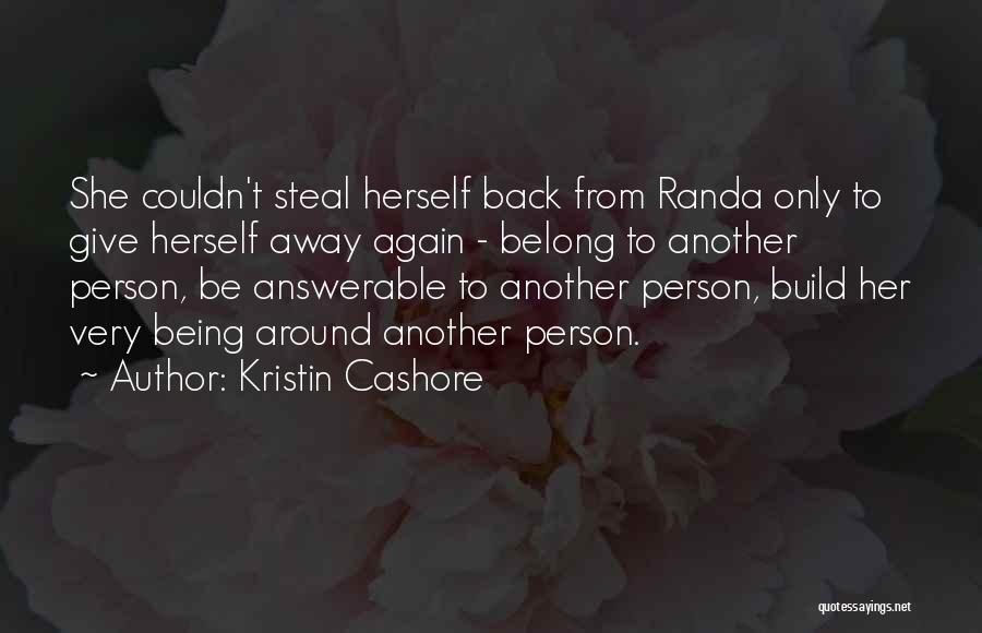 Kristin Cashore Quotes: She Couldn't Steal Herself Back From Randa Only To Give Herself Away Again - Belong To Another Person, Be Answerable