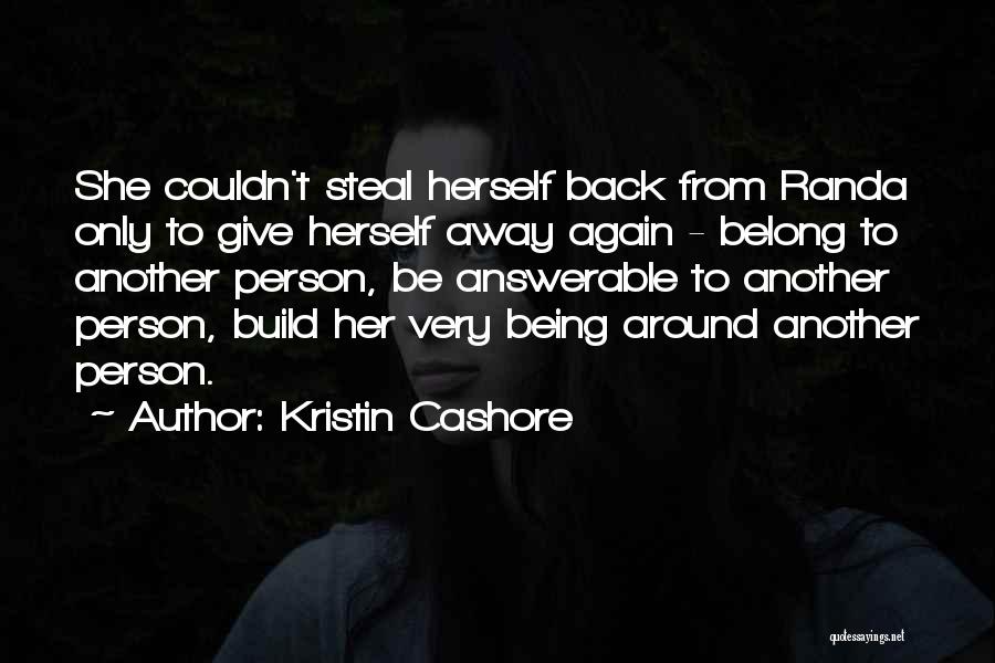 Kristin Cashore Quotes: She Couldn't Steal Herself Back From Randa Only To Give Herself Away Again - Belong To Another Person, Be Answerable