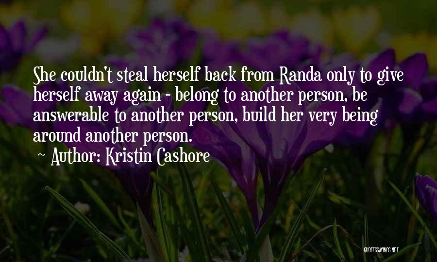 Kristin Cashore Quotes: She Couldn't Steal Herself Back From Randa Only To Give Herself Away Again - Belong To Another Person, Be Answerable