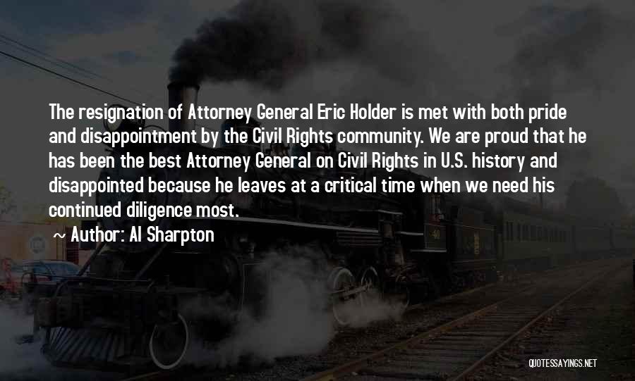 Al Sharpton Quotes: The Resignation Of Attorney General Eric Holder Is Met With Both Pride And Disappointment By The Civil Rights Community. We