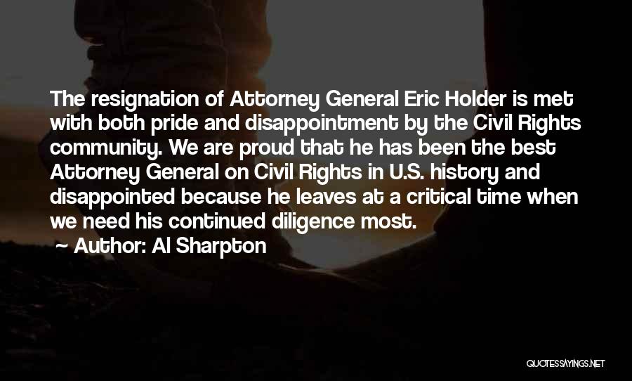 Al Sharpton Quotes: The Resignation Of Attorney General Eric Holder Is Met With Both Pride And Disappointment By The Civil Rights Community. We