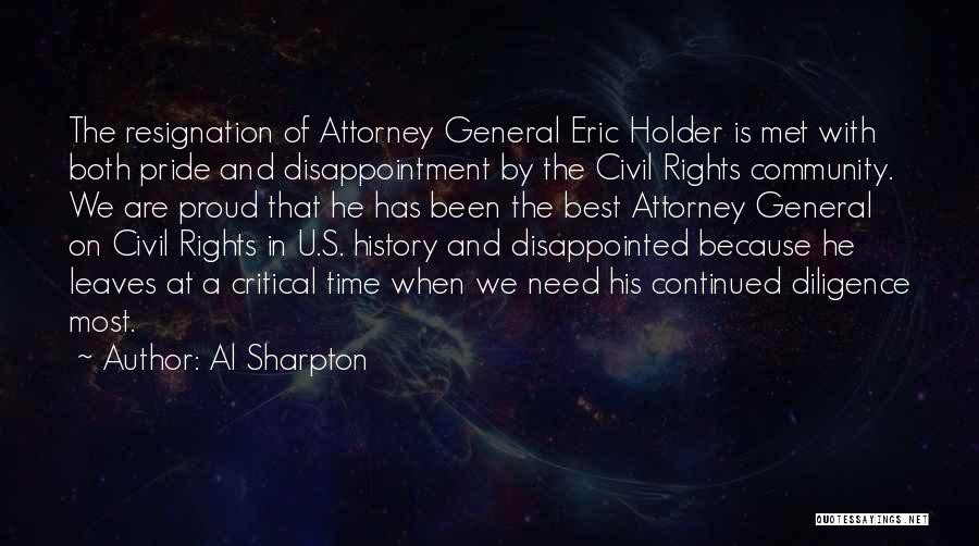 Al Sharpton Quotes: The Resignation Of Attorney General Eric Holder Is Met With Both Pride And Disappointment By The Civil Rights Community. We