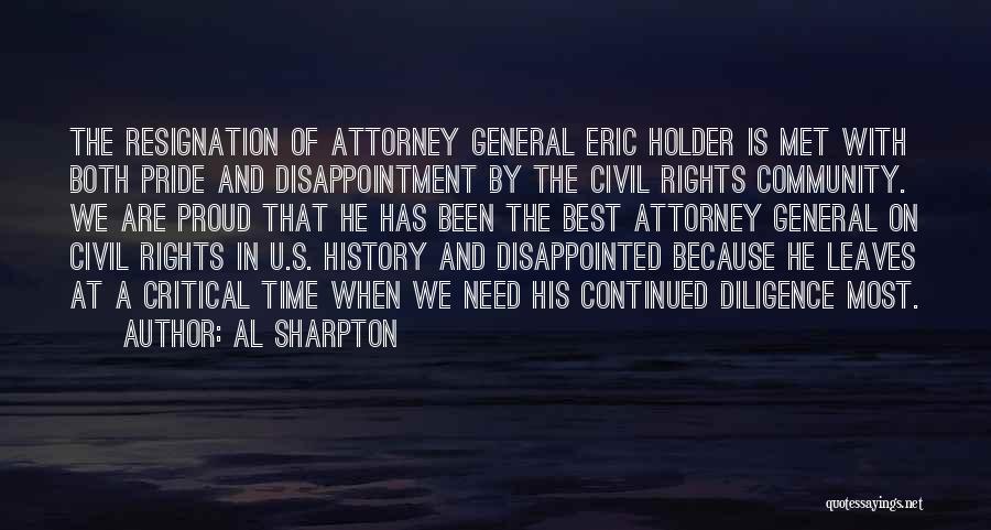 Al Sharpton Quotes: The Resignation Of Attorney General Eric Holder Is Met With Both Pride And Disappointment By The Civil Rights Community. We