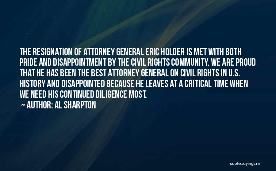 Al Sharpton Quotes: The Resignation Of Attorney General Eric Holder Is Met With Both Pride And Disappointment By The Civil Rights Community. We