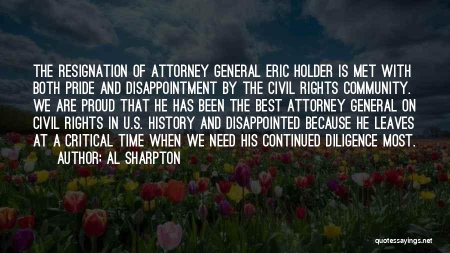 Al Sharpton Quotes: The Resignation Of Attorney General Eric Holder Is Met With Both Pride And Disappointment By The Civil Rights Community. We