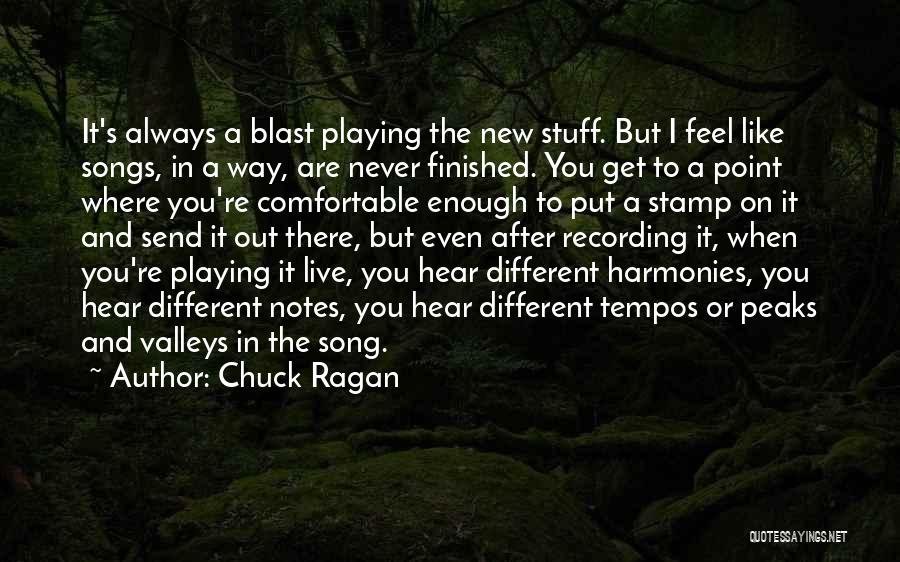 Chuck Ragan Quotes: It's Always A Blast Playing The New Stuff. But I Feel Like Songs, In A Way, Are Never Finished. You