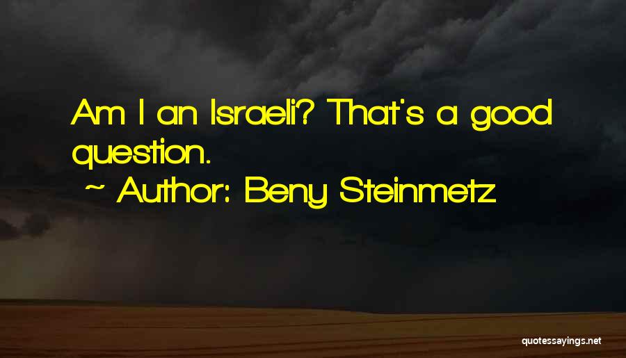 Beny Steinmetz Quotes: Am I An Israeli? That's A Good Question.