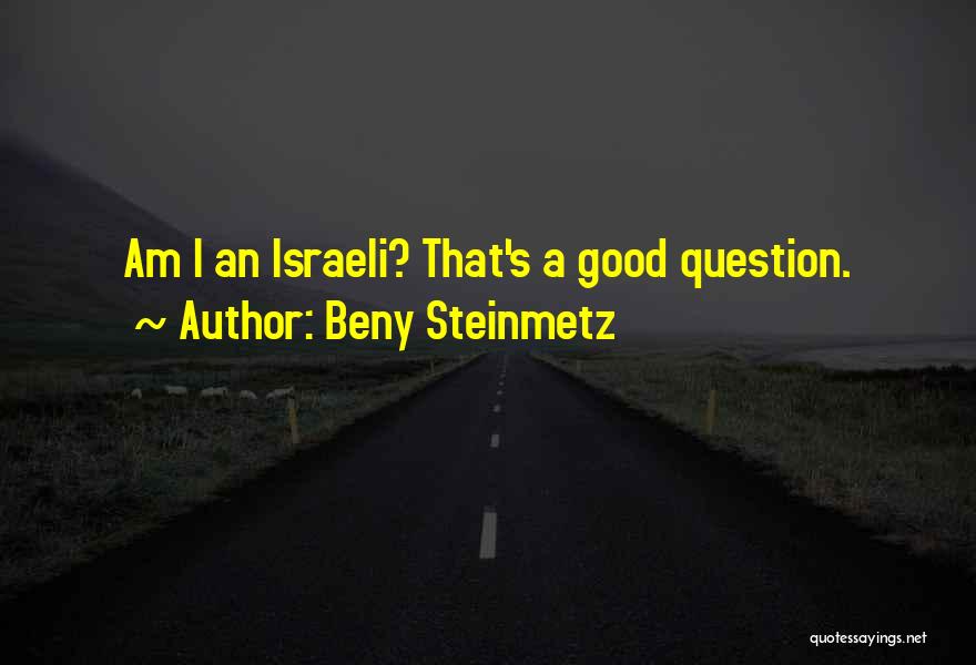 Beny Steinmetz Quotes: Am I An Israeli? That's A Good Question.