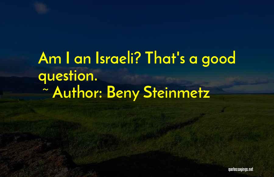 Beny Steinmetz Quotes: Am I An Israeli? That's A Good Question.