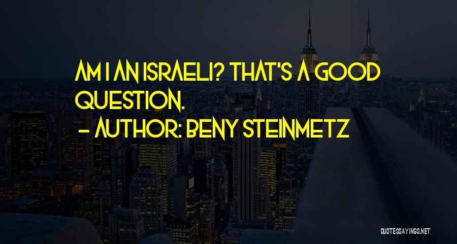 Beny Steinmetz Quotes: Am I An Israeli? That's A Good Question.