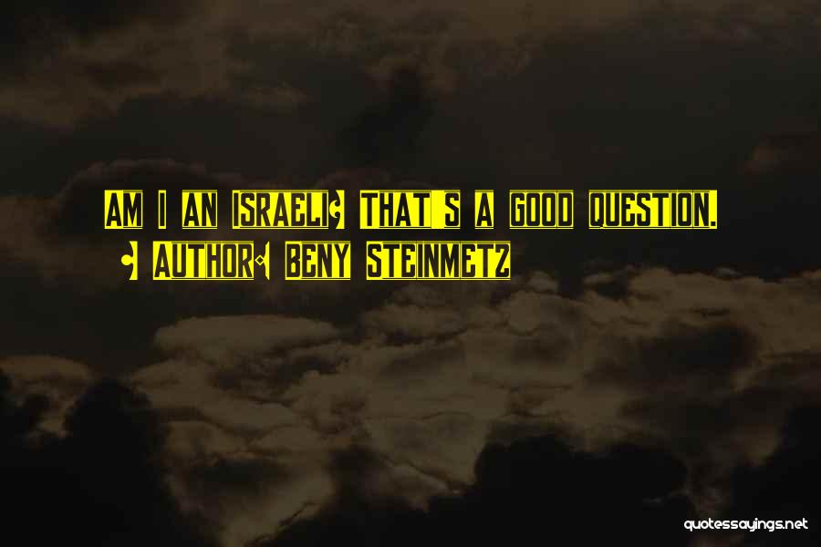 Beny Steinmetz Quotes: Am I An Israeli? That's A Good Question.