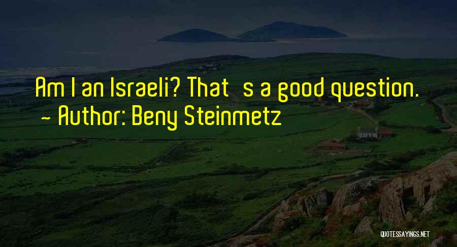 Beny Steinmetz Quotes: Am I An Israeli? That's A Good Question.
