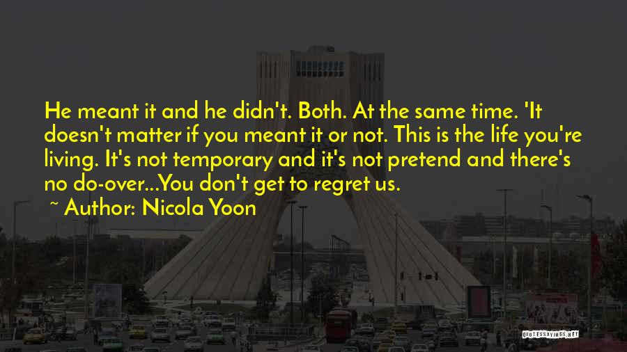 Nicola Yoon Quotes: He Meant It And He Didn't. Both. At The Same Time. 'it Doesn't Matter If You Meant It Or Not.