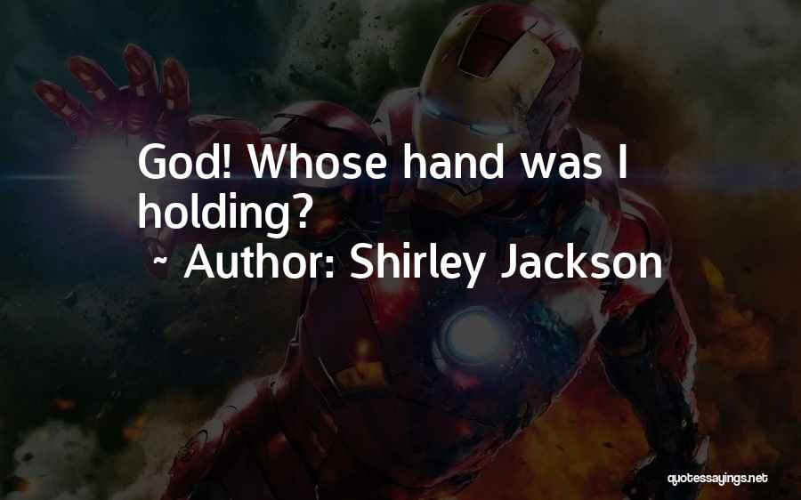 Shirley Jackson Quotes: God! Whose Hand Was I Holding?